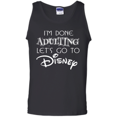 I'm Done Adulting Let's Go To Disney Shirt Tank Top - The White Eagles