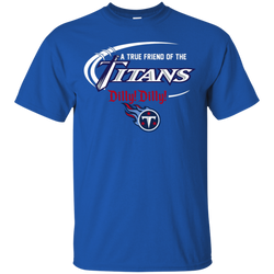 Dilly Dilly Titans A True Friend Of The Titans Cotton T-Shirt - The White Eagles