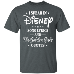 I Speak In Disney Song Lyrics And The Golden Girls Quotes Shirt Cotton T-Shirt - The White Eagles