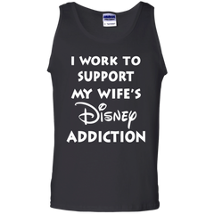 I Work To Support My Wife's Disney Addiction - Disney Shirt Tank Top - The White Eagles