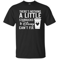 There's Nothing A Little Starbucks & Disney Can't Fix Shirt Cotton T-Shirt - The White Eagles