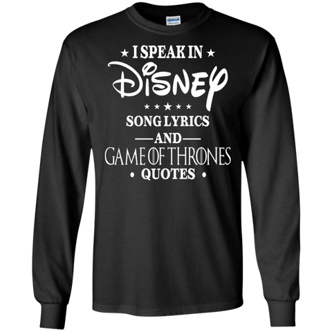 I Speak In Disney Song Lyrics And Game Of Thrones Quotes Shirt LS Cotton T-Shirt - The White Eagles