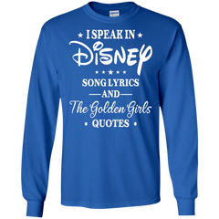 I Speak In Disney Song Lyrics And The Golden Girls Quotes Shirt LS Cotton T-Shirt - The White Eagles