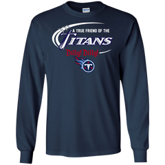 Dilly Dilly Titans A True Friend Of The Titans LS Cotton T-Shirt - The White Eagles