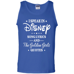 I Speak In Disney Song Lyrics And The Golden Girls Quotes Shirt Tank Top - The White Eagles