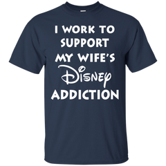 I Work To Support My Wife's Disney Addiction - Disney Shirt Cotton T-Shirt - The White Eagles