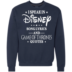I Speak In Disney Song Lyrics And Game Of Thrones Quotes Shirt Sweatshirt - The White Eagles