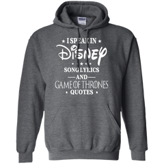 I Speak In Disney Song Lyrics And Game Of Thrones Quotes Shirt Hoodie - The White Eagles
