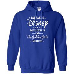 I Speak In Disney Song Lyrics And The Golden Girls Quotes Shirt Hoodie - The White Eagles