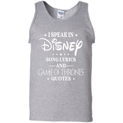 I Speak In Disney Song Lyrics And Game Of Thrones Quotes Shirt Tank Top - The White Eagles