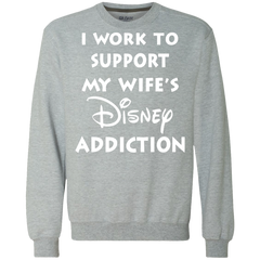 I Work To Support My Wife's Disney Addiction - Disney Shirt Sweatshirt - The White Eagles