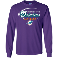 Nfl Dilly Dilly Miami Dolphins A True Friend Of The Dolphins LS Cotton T-Shirt - The White Eagles