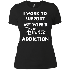 I Work To Support My Wife's Disney Addiction - Disney Shirt Ladies' Shirt - The White Eagles