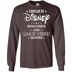 I Speak In Disney Song Lyrics And Game Of Thrones Quotes Shirt LS Cotton T-Shirt - The White Eagles