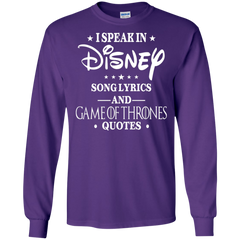 I Speak In Disney Song Lyrics And Game Of Thrones Quotes Shirt LS Cotton T-Shirt - The White Eagles