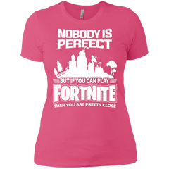 Fortnite Nobody Is Perfect But If You Can Play Fortnite Ladies' Shirt - The White Eagles