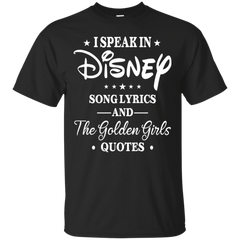 I Speak In Disney Song Lyrics And The Golden Girls Quotes Shirt Cotton T-Shirt - The White Eagles