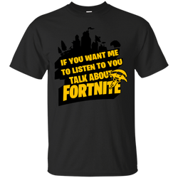 Fortnite If You Want Me To Listen To You Cotton T-Shirt - The White Eagles