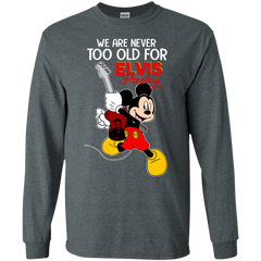 We Are Never Too Old For Elvis Presley Mickey LS Cotton T-Shirt - The White Eagles