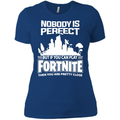 Fortnite Nobody Is Perfect But If You Can Play Fortnite Ladies' Shirt - The White Eagles