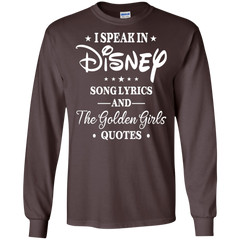 I Speak In Disney Song Lyrics And The Golden Girls Quotes Shirt LS Cotton T-Shirt - The White Eagles
