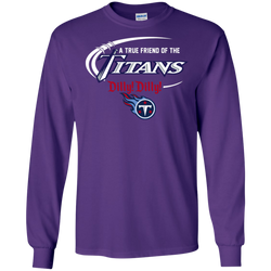 Dilly Dilly Titans A True Friend Of The Titans LS Cotton T-Shirt - The White Eagles