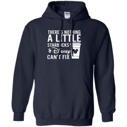 There's Nothing A Little Starbucks & Disney Can't Fix Shirt Hoodie - The White Eagles