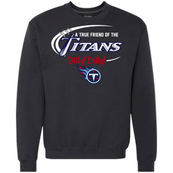 Dilly Dilly Titans A True Friend Of The Titans Sweatshirt - The White Eagles