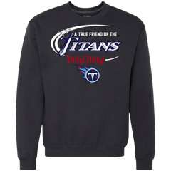 Dilly Dilly Titans A True Friend Of The Titans Sweatshirt - The White Eagles