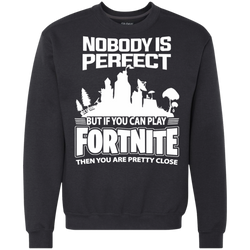 Fortnite Nobody Is Perfect But If You Can Play Fortnite Sweatshirt - The White Eagles