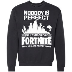 Fortnite Nobody Is Perfect But If You Can Play Fortnite Sweatshirt - The White Eagles