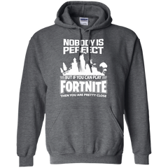 Fortnite Nobody Is Perfect But If You Can Play Fortnite Hoodie - The White Eagles
