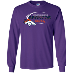 Dilly Dilly Denver Broncos A True Friend Of The Broncos LS Cotton T-Shirt - The White Eagles