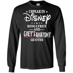 I Speak In Disney Song Lyrics And Grey's Anatomy Quotes Shirt LS Cotton T-Shirt - The White Eagles
