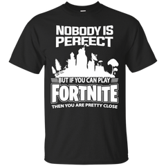 Fortnite Nobody Is Perfect But If You Can Play Fortnite Cotton T-Shirt - The White Eagles