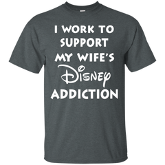 I Work To Support My Wife's Disney Addiction - Disney Shirt Cotton T-Shirt - The White Eagles