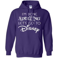 I'm Done Adulting Let's Go To Disney Shirt Hoodie - The White Eagles