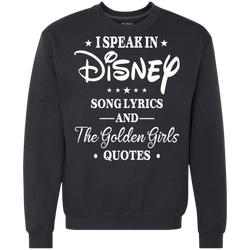 I Speak In Disney Song Lyrics And The Golden Girls Quotes Shirt Sweatshirt - The White Eagles