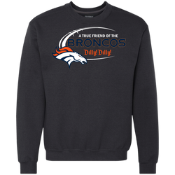 Dilly Dilly Denver Broncos A True Friend Of The Broncos Sweatshirt - The White Eagles
