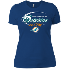 Nfl Dilly Dilly Miami Dolphins A True Friend Of The Dolphins Ladies' Shirt - The White Eagles
