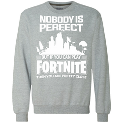 Fortnite Nobody Is Perfect But If You Can Play Fortnite Sweatshirt - The White Eagles