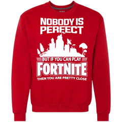 Fortnite Nobody Is Perfect But If You Can Play Fortnite Sweatshirt - The White Eagles