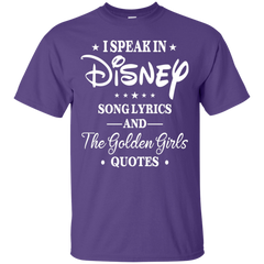 I Speak In Disney Song Lyrics And The Golden Girls Quotes Shirt Cotton T-Shirt - The White Eagles