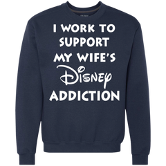I Work To Support My Wife's Disney Addiction - Disney Shirt Sweatshirt - The White Eagles