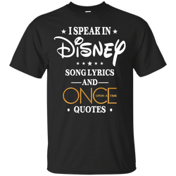 I Speak In Disney Song Lyrics And Once Upon A Time Quotes Shirt Cotton T-Shirt - The White Eagles