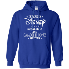 I Speak In Disney Song Lyrics And Game Of Thrones Quotes Shirt Hoodie - The White Eagles