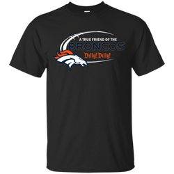 Dilly Dilly Denver Broncos A True Friend Of The Broncos Cotton T-Shirt - The White Eagles