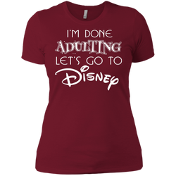 I'm Done Adulting Let's Go To Disney Shirt Ladies' Shirt - The White Eagles