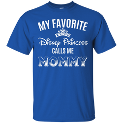My Favorite Disney Princess Calls Me Mommy Shirt Cotton T-Shirt - The White Eagles