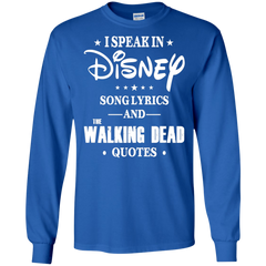 I Speak In Disney Song Lyrics And The Walking Dead Quotes Shirt LS Cotton T-Shirt - The White Eagles